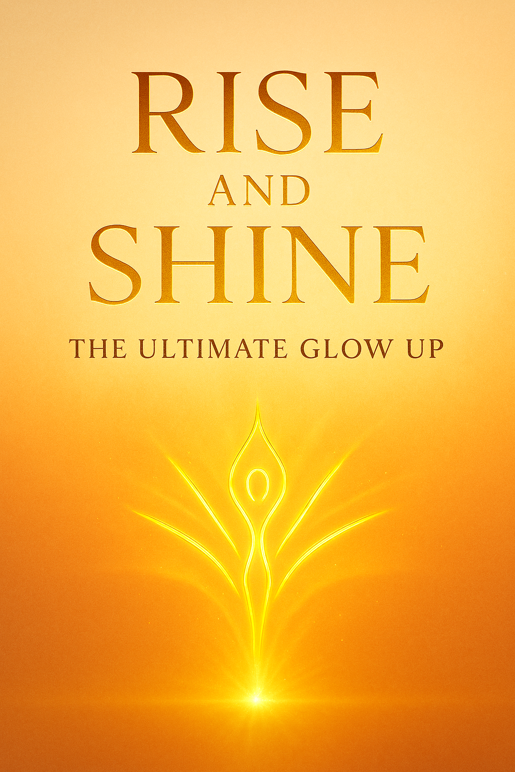 Rise and Shine: The Ultimate Glow Up